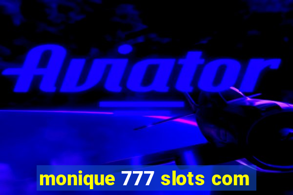 monique 777 slots com